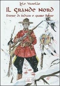 Cover Il grande nord. Storie di indiani e Giubbe Rosse