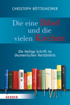 Die eine Bibel und die vielen Kirchen - Böttigheimer, Christoph