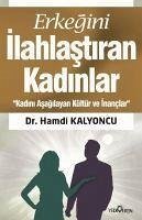 Erkegini Ilahlastiran Kadinlar - Kalyoncu, Hamdi