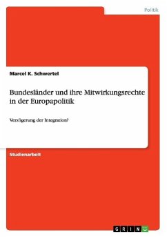 Bundesländer und ihre Mitwirkungsrechte in der Europapolitik - Schwertel, Marcel K.