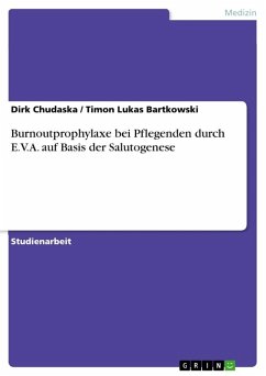 Burnoutprophylaxe bei Pflegenden durch E.V.A. auf Basis der Salutogenese - Chudaska, Dirk;Bartkowski, Timon Lukas