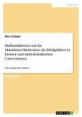 Einflussfaktoren auf die Mitarbeiter-Motivation als Erfolgsfaktor in kleinen und mittelständischen Unternehmen