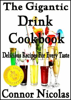 The Gigantic Drink Cookbook: Delicious Recipes For Every Taste (The Home Cook Collection, #7) (eBook, ePUB) - Nicolas, Connor