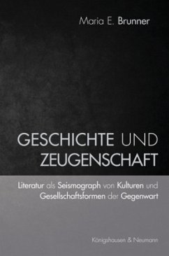 Geschichte und Zeugenschaft - Brunner, Maria E.