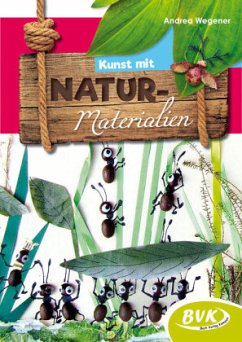 Kunst mit Naturmaterialien - Wegener, Andrea