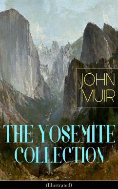 THE YOSEMITE COLLECTION of John Muir (Illustrated) (eBook, ePUB) - Muir, John