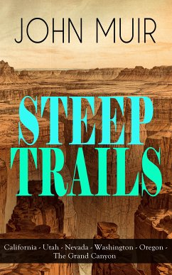 STEEP TRAILS: California - Utah - Nevada - Washington - Oregon - The Grand Canyon (eBook, ePUB) - Muir, John