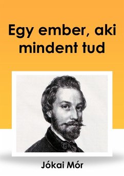 Egy ember, aki mindent tud (eBook, ePUB) - Jókai, Mór