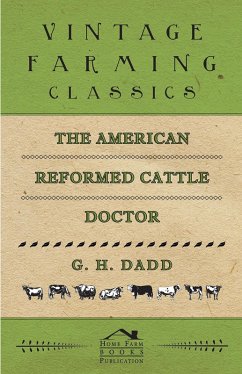 The American Reformed Cattle Doctor - Containing the Necessary Information for Preserving the Health and Curing the Diseases of: (eBook, ePUB) - Dadd, G. H.