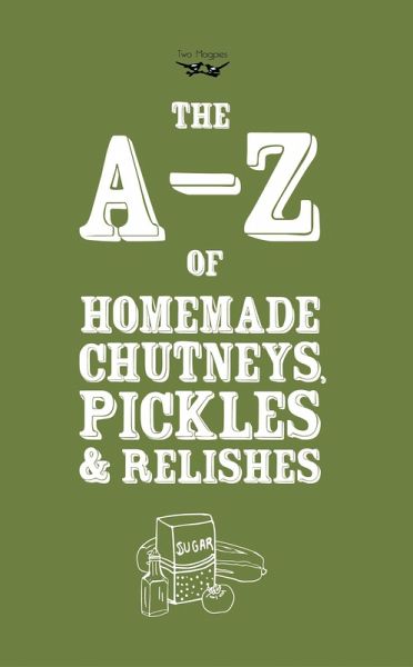 A-Z of Homemade Chutneys, Pickles and Relishes (eBook, ePUB) A-Z of Homemade Chutneys, Pickles and Relishes (eBook, ePUB)