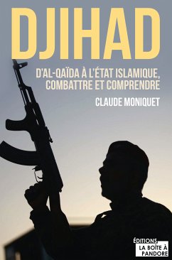 Djihad : D'Al-Qaida à l'État Islamique, combattre et comprendre (eBook, ePUB) - Moniquet, Claude