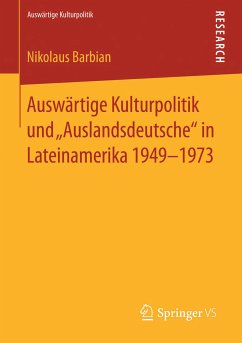 Auswärtige Kulturpolitik und „Auslandsdeutsche“ in Lateinamerika 1949-1973 (eBook, PDF) - Barbian, Nikolaus