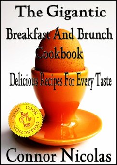 The Gigantic Breakfast And Brunch Cookbook: Delicious Recipes For Every Taste (The Home Cook Collection, #1) (eBook, ePUB) - Nicolas, Connor