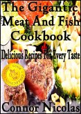The Gigantic Meat And Fish Cookbook: Delicious Recipes For Every Taste (The Home Cook Collection, #5) (eBook, ePUB)