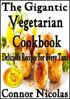 The Gigantic Vegetarian Cookbook: Delicious Recipes For Every Taste (The Home Cook Collection, #4) (eBook, ePUB) - Nicolas, Connor
