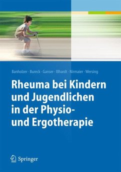 Rheuma bei Kindern und Jugendlichen in der Physio- und Ergotherapie (eBook, PDF) - Banholzer, Daniela; Bureck, Walter; Ganser, Gerd; Illhardt, Arnold; Nirmaier, Katharina; Wersing, Kathrin