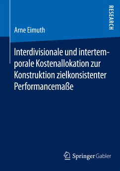 Interdivisionale und intertemporale Kostenallokation zur Konstruktion zielkonsistenter Performancemaße (eBook, PDF) - Eimuth, Arne