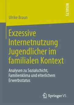 Exzessive Internetnutzung Jugendlicher im familialen Kontext (eBook, PDF) - Braun, Ulrike
