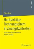 Hochstrittige Trennungseltern in Zwangskontexten (eBook, PDF)