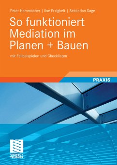 So funktioniert Mediation im Planen + Bauen (eBook, PDF) - Hammacher, Peter; Erzigkeit, Ilse; Sage, Sebastian