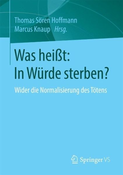 Was heißt: In Würde sterben? (eBook, PDF) Was heißt: In Würde sterben? (eBook, PDF)
