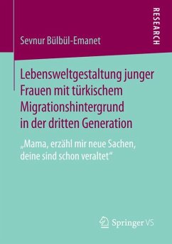 Lebensweltgestaltung junger Frauen mit türkischem Migrationshintergrund in der dritten Generation (eBook, PDF) - Bülbül-Emanet, Sevnur