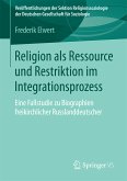Religion als Ressource und Restriktion im Integrationsprozess (eBook, PDF)