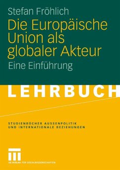 Die Europäische Union als globaler Akteur (eBook, PDF) - Fröhlich, Stefan