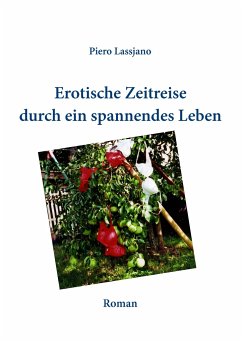 Erotische Zeitreise durch ein spannendes Leben - Lassjano, Piero