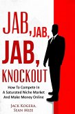 Jab, Jab, Jab KnockOut: How To Compete In A Saturated Niche Market And Make Money Online (eBook, ePUB)