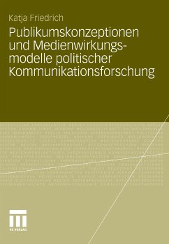 Publikumskonzeptionen und Medienwirkungsmodelle politischer Kommunikationsforschung (eBook, PDF) - Schwer, Katja