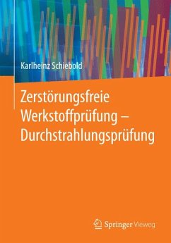 Zerstörungsfreie Werkstoffprüfung - Durchstrahlungsprüfung (eBook, PDF) - Schiebold, Karlheinz