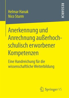 Anerkennung und Anrechnung außerhochschulisch erworbener Kompetenzen (eBook, PDF) - Hanak, Helmar; Sturm, Nico