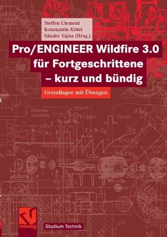 Pro/ENGINEER Wildfire 3.0 für Fortgeschrittene - kurz und bündig (eBook, PDF) - Clement, Steffen; Kittel, Konstantin