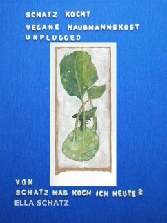 Schatz kocht vegane Hausmannskost - unplugged (eBook, ePUB) - Schatz, Ella