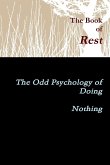 The Book of Rest The Odd Psychology of Doing Nothing