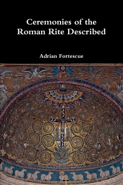 Ceremonies of the Roman Rite Described - Fortescue, Adrian