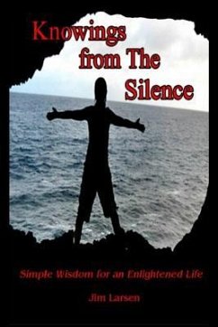 Knowings from The Silence: Simple Wisdom for an Enlightened Life - Larsen, Jim