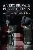 A Very Private Public Citizen: The Life of Grenville Clark Volume 1