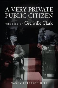 A Very Private Public Citizen: The Life of Grenville Clark Volume 1 - Hill, Nancy Peterson