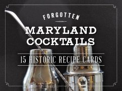 Forgotten Maryland Cocktails: 15 Historic Recipe Cards - Priebe, Gregory; Priebe, Nicole