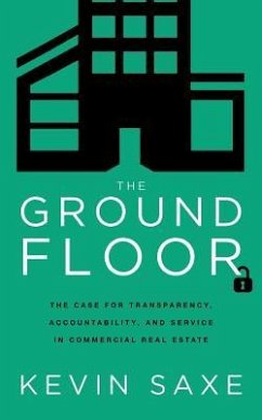 The Ground Floor: The Case for Transparency, Accountability, and Service in Commercial Real Estate - Saxe, Kevin