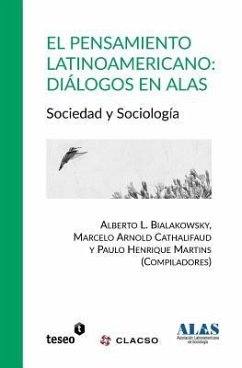 El pensamiento latinoamericano: Diálogos en ALAS: Sociedad y Sociología - Arnold Cathalifaud, Marcelo; Martins, Paulo Henrique; Bialakowsky, Alberto L.