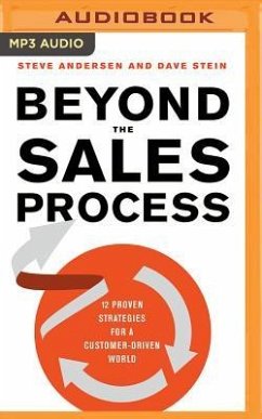 Beyond the Sales Process: 12 Proven Strategies for a Customer-Driven World - Andersen, Steve; Stein, Dave