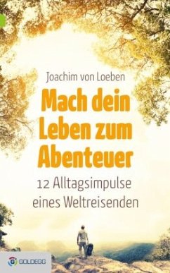 Mach dein Leben zum Abenteuer - von Loeben, Joachim