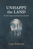 Unhappy the Land: The Most Oppressed People Ever, the Irish?