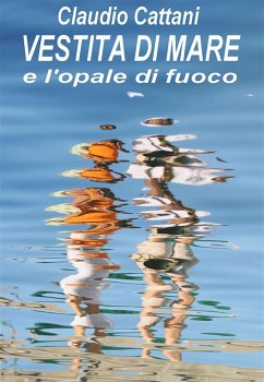 VESTITA DI MARE e l'opale di fuoco (eBook, ePUB) - Cattani, Claudio