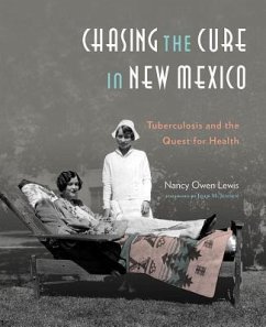 Chasing the Cure in New Mexico: Tuberculosis and the Quest for Health - Lewis, Nancy Owen