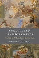 Analogies of Transcendence: An Essay on Nature, Grace, and Modernity - Fields, Stephen M.