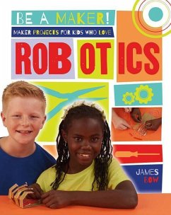 Maker Projects for Kids Who Love Robotics - Bow, James